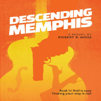Thumbnail image for Descending Memphis – Interview with Author Robert R. Moss – His Life in Music and Words